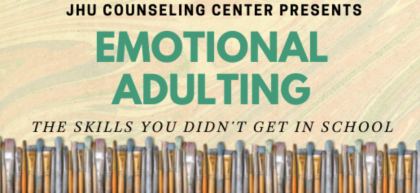 JHU Counseling Center presents Emotional Adulting: The skills you didn't get in school