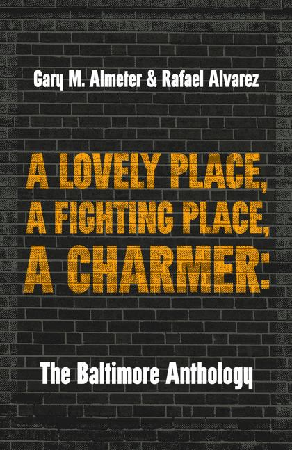 A Lovely Place, A Fighting Place, A Charmer: The Baltimore Anthology