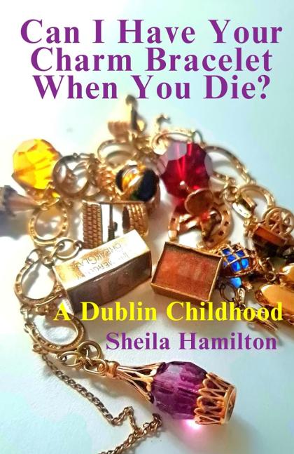 Cover of Can I Have Your Charm Bracelet When You Die?: A Dublin Childhood