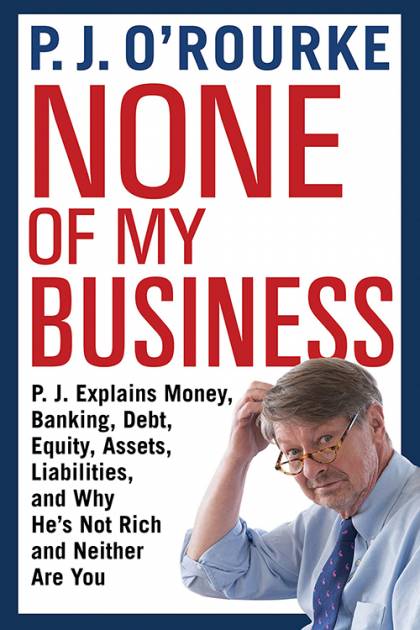 Book cover: None of My Business by P.J. O'Rourke