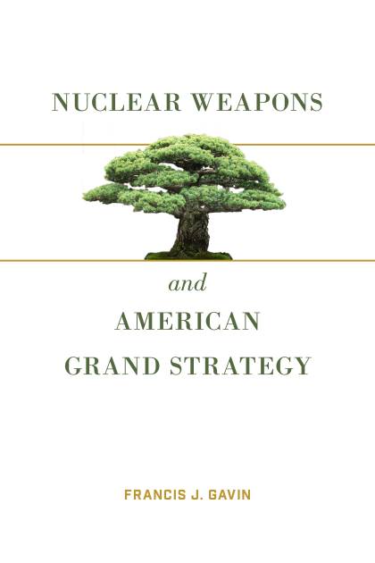 Book cover for 'Nuclear Weapons and American Grand Strategy' by Francis Gavin