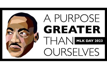 An artistic portrait of Martin Luther King Jr. with the words A Purpose Greater Than Ourselves, which is the theme for the 2023 celebration