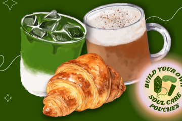 Illustration of matcha tea, a latte, and a croissant wit the text "build your own soul care pouches" and small pictures of a lotion-type bottle, prayer beads, and an eye mask
